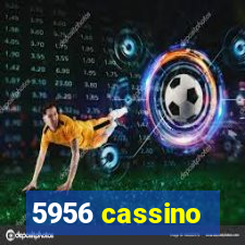 5956 cassino